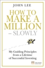 How to Make a Million – Slowly : Guiding Principles From A Lifetime Of Investing - Book