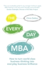 The Every Day MBA : How to turn world-class business thinking into everyday business brilliance - Book