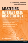 Mastering Interest Rate Risk Strategy : A Practical Guide To Managing Corporate Financial Risk - eBook