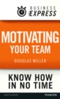 Business Express: Motivating your team : Empower and focus your team to improve productivity and results - eBook