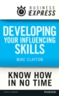 Business Express: Developing your influencing skills : Make people listen to and be persuaded by what you are saying - eBook