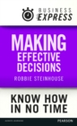 Business Express: Making effective decisions : A rigorous process for making choices that work - eBook