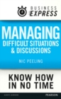 Business Express: Managing difficult situations and discussions : Successful strategies and techniques to tackle a range of common issues - eBook