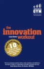 Innovation Workout, The : The 10 Tried-And-Tested Steps That Will Build Your Creativity And Innovation Skills - eBook