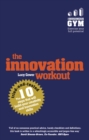 Innovation Workout, The : The 10 Tried-And-Tested Steps That Will Build Your Creativity And Innovation Skills - eBook