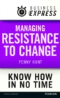 Business Express: Managing resistance to change : Get your team to embrace business change - eBook