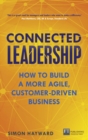 Connected Leadership : How to build a more agile, customer-driven business - Book