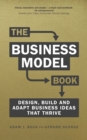 Business Model Book, The : Design, Build And Adapt Business Ideas That Drive Business Growth - eBook