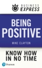 Business Express: Being Positive : Developing a can-do attitude to make things happen - eBook
