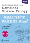 Pearson REVISE AQA GCSE (9-1) Combined Science Trilogy Higher Practice Papers Plus : for home learning, 2022 and 2023 assessments and exams - Book