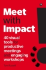 Meet with Impact : 40 visual tools for productive meetings and engaging workshops - Book