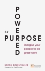 Powered by Purpose : Energise Your People To Do Great Work - eBook