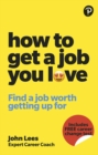 How To Get A Job You Love: Find a job worth getting up for in the morning - Book