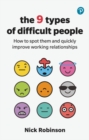The 9 Types of Difficult People: How to spot them and quickly improve working relationships - Book