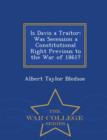 Is Davis a Traitor : Was Secession a Constitutional Right Previous to the War of 1861? - War College Series - Book