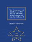 The Conspiracy of Pontiac and the Indian War After the Conquest of Canada, Volume II - War College Series - Book
