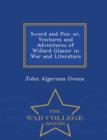 Sword and Pen; Or, Ventures and Adventures of Willard Glazier in War and Literature - War College Series - Book