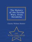 The History of the Persian Wars, from Herodotus - War College Series - Book