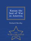 Kansas the Seat of War in America. - War College Series - Book