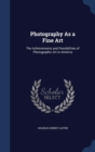 Photography as a Fine Art : The Achievements and Possibilities of Photographic Art in America - Book