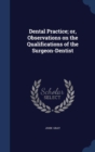 Dental Practice; Or, Observations on the Qualifications of the Surgeon-Dentist - Book