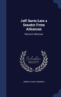 Jeff Davis Late a Senator from Arkansas : Memorial Addresses - Book