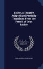 Esther, a Tragedy Adapted and Partially Translated from the French of Jean Racine - Book