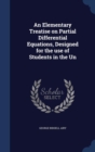 An Elementary Treatise on Partial Differential Equations, Designed for the Use of Students in the Un - Book
