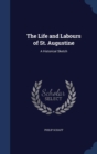 The Life and Labours of St. Augustine : A Historical Sketch - Book