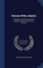 History with a Match : Being an Account of the Earliest Navigators and the Discovery of America - Book