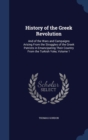 History of the Greek Revolution : And of the Wars and Campaigns Arising from the Struggles of the Greek Patriots in Emancipating Their Country from the Turkish Yoke, Volume 1 - Book