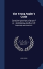 The Young Angler's Guide : Comprising Instructions in the Arts of Fly-Fishing, Bottom-Fishing, Trolling, &C.; Illustrated with Numerous Fine Engravings and Wood-Cuts - Book