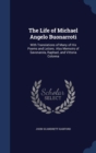 The Life of Michael Angelo Buonarroti : With Translations of Many of His Poems and Letters. Also Memoirs of Savonarola, Raphael, and Vittoria Colonna - Book