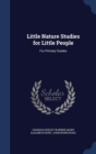 Little Nature Studies for Little People : For Primary Grades - Book