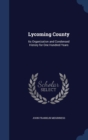 Lycoming County : Its Organization and Condensed History for One Hundred Years - Book