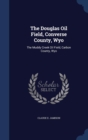 The Douglas Oil Field, Converse County, Wyo : The Muddy Creek Oil Field, Carbon County, Wyo - Book