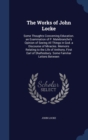 The Works of John Locke : Some Thoughts Concerning Education. an Examination of P. Malebranche's Opinion of Seeing All Things in God. a Discourse of Miracles. Memoirs Relating to the Life of Anthony, - Book