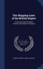 The Shipping-Laws of the British Empire : Consisting of Park on Marine Insurance and Abbott on Shipping - Book