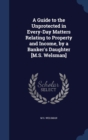 A Guide to the Unprotected in Every-Day Matters Relating to Property and Income, by a Banker's Daughter [M.S. Welsman] - Book
