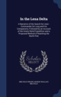In the Lena Delta : A Narrative of the Search for Lieut.-Commander de Long and His Companions, Followed by an Account of the Greely Relief Expedition and a Proposed Method of Reaching the North Pole - Book