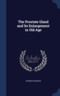 The Prostate Gland and Its Enlargement in Old Age - Book