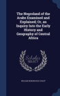 The Negroland of the Arabs Examined and Explained; Or, an Inquiry Into the Early History and Geography of Central Africa - Book