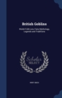 British Goblins : Welsh Folk-Lore, Fairy Mythology, Legends and Traditions - Book