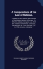 A Compendium of the Law of Nations, : Founded on the Treaties and Customs of the Modern Nations of Europe: To Which Is Added, a Complete List of All the Treaties, Conventions, Compacts, Declarations, - Book