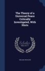 The Theory of a Universal Peace Critically Investigated, with Hints - Book