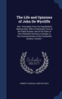 The Life and Opinions of John de Wycliffe : Illus. Principally from His Unpublished Manuscripts; With a Preliminary View of the Papal System, and of the State of the Protestant Doctrine in Europe, to - Book