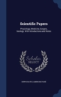 Scientific Papers : Physiology, Medicine, Surgery, Geology: With Introductions and Notes - Book