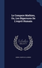 Le Compere Mathieu, Ou, Les Bigarrures de L'Esprit Humain - Book