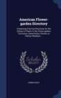 American Flower-Garden Directory : Containing Practical Directions for the Culture of Plants in the Flower-Garden, Hot-House, Green-House, Rooms, or Parlour Windows ... - Book