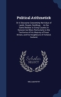 Political Arithmetick : Or a Discourse Concerning the Value of Lands, People, Buildings ... as the Same Relates to Every Country in General, But More Particularly to the Territories of His Majesty of - Book